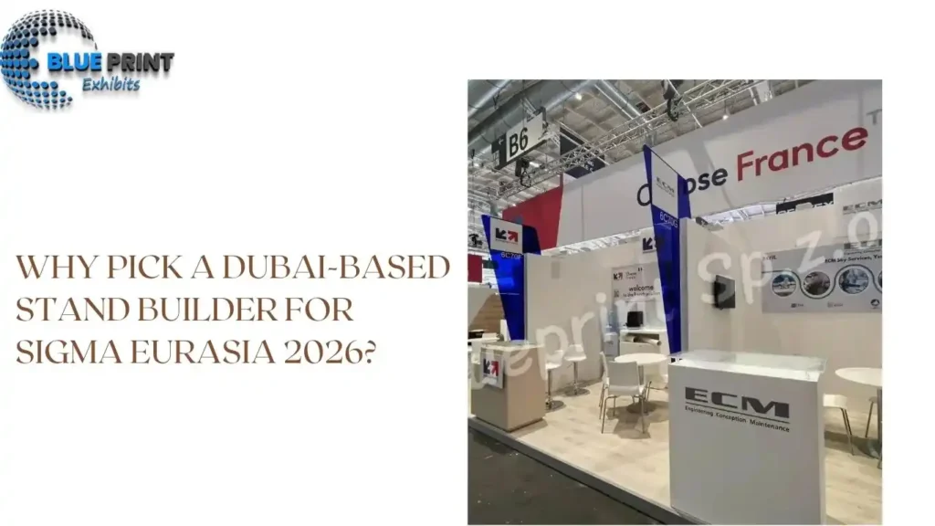 Why Pick a Dubai-based Stand Builder for SIGMA Eurasia 2026?